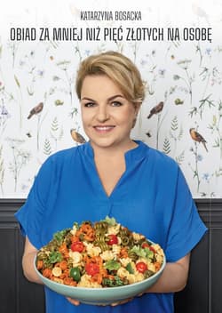 Obiad za mniej niż pięć złotych na osobę - Katarzyna  Bosacka