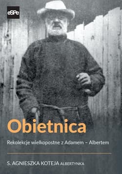 Obietnica Rekolekcje wielkopostne z Adamem – Albertem - Agnieszka Koteja