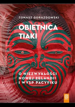 Obietnica Tiaki. O niezwykłości Nowej Zelandii i wysp Pacyfiku - audiobook - Tomasz Gorazdowski