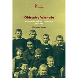 Obietnica Wschodu Nazistowskie nadzieje  i ludobójstwo 1939-1943 - Christian Ingrao