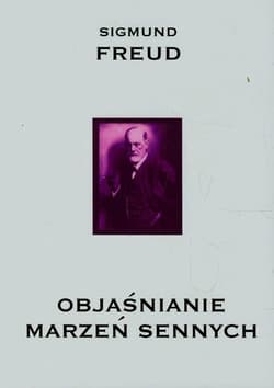 Objaśnianie marzeń sennych - Freud Sigmund