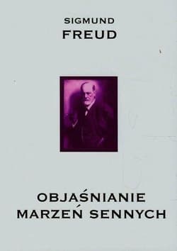 Objaśnianie marzeń sennych - Freud Sigmund