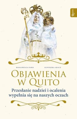Objawienia w Quito Przesłanie Nadziei i ocalenia wypełnia się na naszych oczach - Pabis Małgorzata, Gracz Agnieszka
