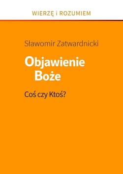 Objawienie Boże. Coś czy Ktoś - Sławomir Zatwardnicki