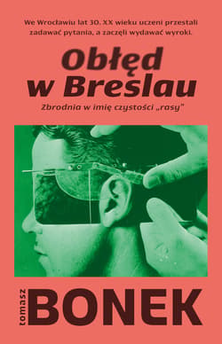 Obłęd w Breslau. Zbrodnia w imię czystości „rasy” - Tomasz Bonek