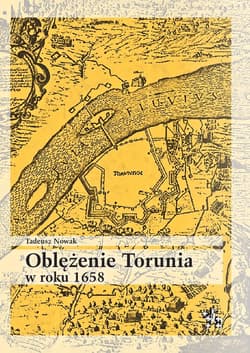 Oblężenie Torunia w roku 1658 - Nowak Tadeusz M.