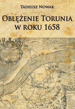 Oblężenie Torunia w roku 1658 - Nowak Tadeusz M.