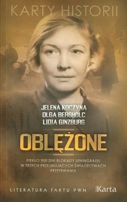 Oblężone Piekło 900 dni blokady Leningradu w trzech przejmujących świadectwach przetrwania - Koczyna Jelena, Bergholc Olga, Ginzburg Lidia