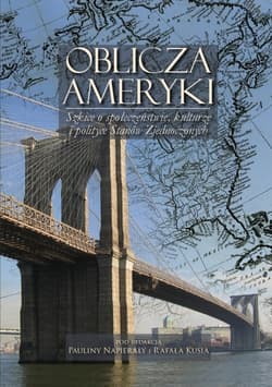 Oblicza Ameryki Szkice o społeczeństwie, kulturze i polityce Stanów Zjednoczonych
