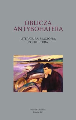 Oblicza antybohatera Literatura filozofia popkultura - Opracowanie Zbiorowe