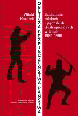 Oblicza bezpieczeństwa państwa Działalność polskich i japońskich służb specjalnych w okresie od 1950 do 1990 roku - Witold Mazurek