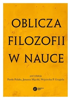 Oblicza filozofii w nauce Księga pamiątkowa z okazji 80. urodzin Michała Hellera