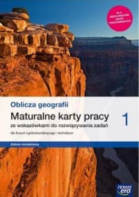 Oblicza geografii 1 Maturalne karty pracy Zakres rozszerzony Szkoła ponadpodstawowa - Burczyk Dorota, Feliniak Violetta, Marczewska Bogusława, Ropel Sebastian, Soja Józef