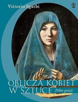 Oblicza kobiety w sztuce. Pełne gracji - Sgarbi  Vittorio