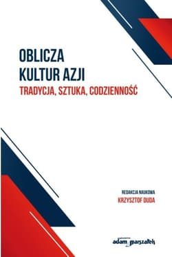Oblicza kultur Azji Tradycja, sztuka, codzienność - red. Krzysztof Duda