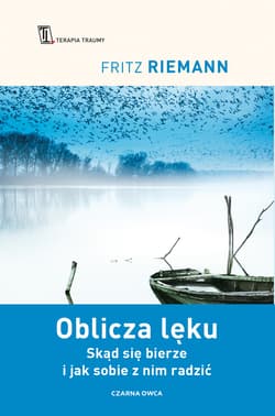 Oblicza lęku. Skąd się bierze i jak sobie z nim radzić - Fritz Riemann