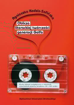 Oblicza literackiej twórczości generacji Golfa Nurty ideowo-artystyczne w utworach niemieckich pisarzy przełomu XX i XXI wieku - Agnieszka Kodzis-Sofińska
