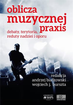 Oblicza muzycznej praxis Debaty, terytoria, reduty nadziei i oporu - Burszta Wojciech J.