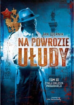 Oblicza prowokacji Tom 3 Na powrozie ułudy - Jan Wernik
