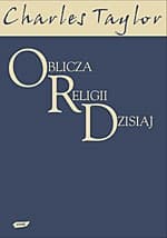 Oblicza religii dzisiaj - Charles Taylor