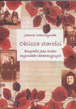 Oblicza starości Biografia jako żródło czynników adaptacyjnych