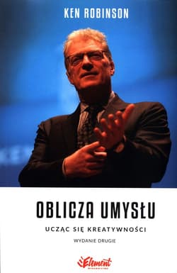 Oblicza umysłu Ucząc się kreatywności - Ken Robinson