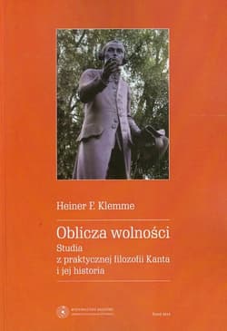 Oblicza wolności Studia z praktycznej filozofii Kanta i jej historia - Klemme Heiner F.