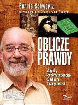 Oblicze Prawdy Żyd, który zbadał Całun Turyński - Schwortz Barrie