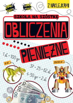 Obliczenia pieniężne. Szkoła na szóstkę - Opracowanie Zbiorowe