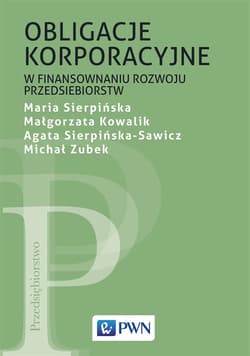 Obligacje korporacyjne w finansowaniu rozwoju przedsiębiorstw - Kowalik Małgorzata, Zubek Michał
