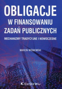 Obligacje w finansowaniu zadań publicznych Mechanizmy tradycyjne i nowoczesne - Marcin Wiśniewski