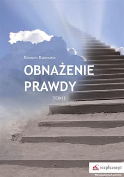 Obnażenie prawdy Tom 1 - Grzegorz Dziechciarz