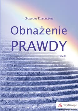 Obnażenie prawdy Tom 2 - Grzegorz Dziechciarz