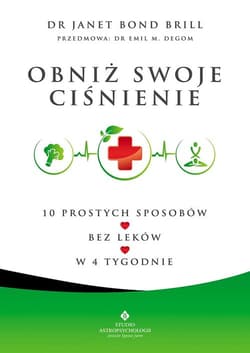 Obniż swoje ciśnienie 10 prostych sposobów – bez leków – w 4 tygodnie - Bond Brill Janet