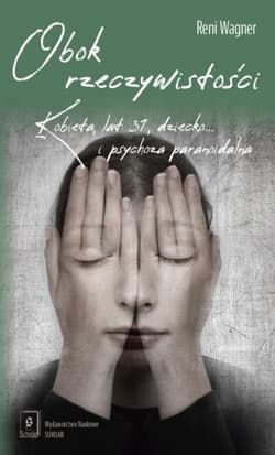 Obok rzeczywistości Kobieta, 31 lat, dziecko... i psychoza paranoidalna - Reni Wagner