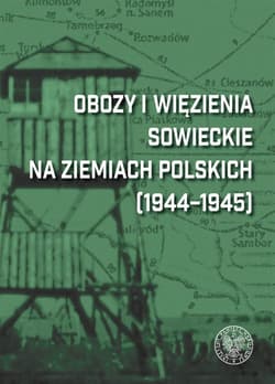 Obozy i więzienia sowieckie na ziemiach polskich (1944-1945) Leksykon - red. Dariusza Iwaneczko