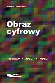 Obraz cyfrowy Reprezentacja kompresja podstawy przetwarzania Standardy JPEG i MPEG - Domański Marek