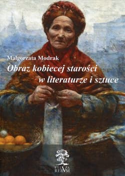 Obraz kobiecej starości w literaturze i sztuce - Małgorzata Modrak