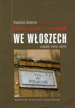 Obraz Polski i Polaków we Włoszech Poglądy, oceny, opinie - Golemo Karolina