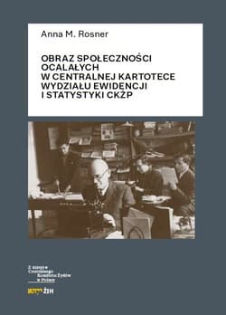 Obraz społeczności ocalałych w Centralnej Kartotece Wydziału Ewidencji i Statystyki CKŻP - Rosner Anna M.