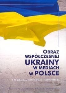 Obraz współczesnej Ukrainy w mediach w Polsce - Justyna Maguś (red.), Hofman Iwona