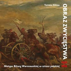 Obraz zwycięstwa Motyw Bitwy Warszawskiej w sztuce polskiej 1920-1939 - Tomasz Niklas