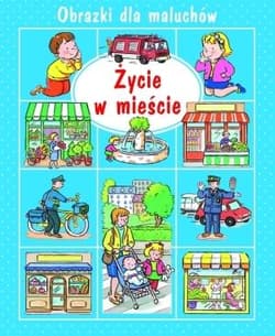 Obrazki dla maluchów. Życie w mieście w.2015 - Beaumont Emilie, Belineau Nathalie