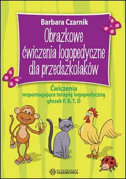 Obrazkowe ćwiczenia logopedyczne dla przedszkolaków ćwiczenia wspomagające terapię logopedyczną głosek p b t d - Barbara Czarnik