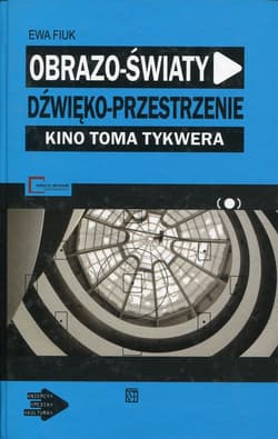 Obrazo-światy dźwięko-przestrzenie Kino Toma Tykwera - Ewa Fiuk