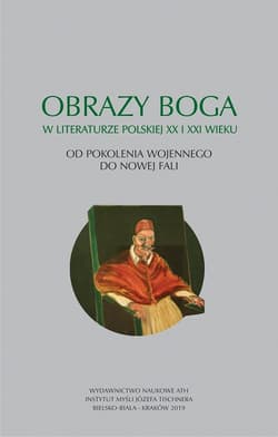 Obrazy Boga w literaturze polskiej XX i XXI wieku. Od pokolenia wojennego do Nowej Fali