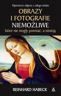 Obrazy i fotografie niemożliwe które nie mogły powstać a istnieją - Reinhard Habeck
