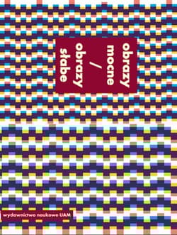 Obrazy mocne / obrazy słabe Studia z teorii i historii badań nad sztuką