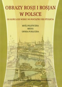 Obrazy Rosji i Rosjan w Polsce Od końca XIX wieku do początku XXI stulecia