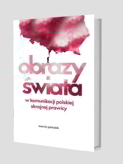 Obrazy świata w komunikacji polskiej skrajnej prawicy